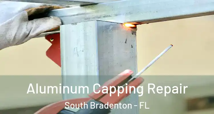Aluminum Capping Repair South Bradenton - FL