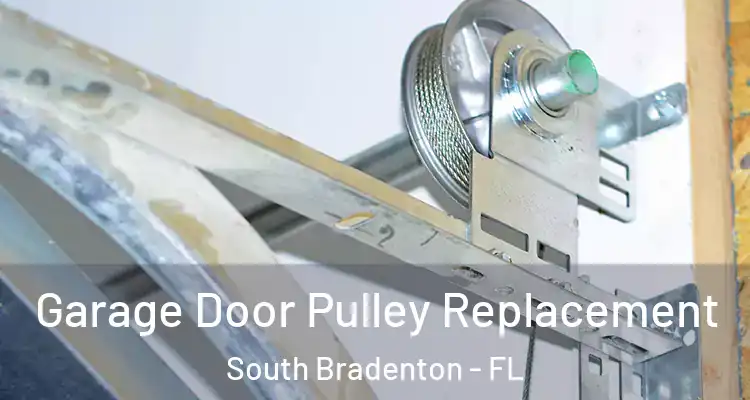 Garage Door Pulley Replacement South Bradenton - FL