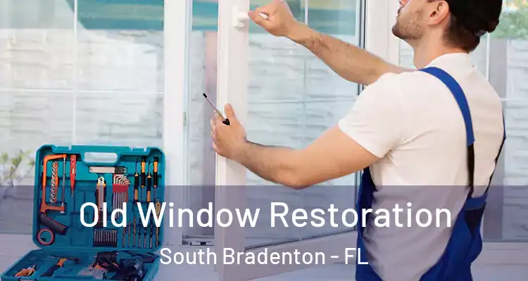 Old Window Restoration South Bradenton - FL
