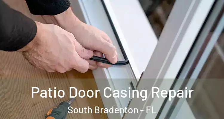 Patio Door Casing Repair South Bradenton - FL