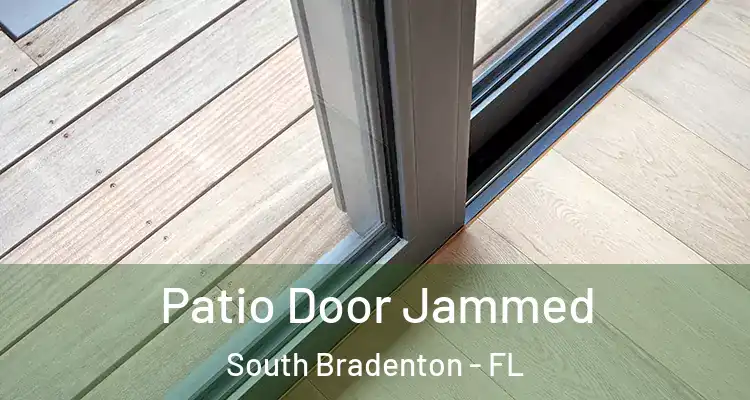 Patio Door Jammed South Bradenton - FL