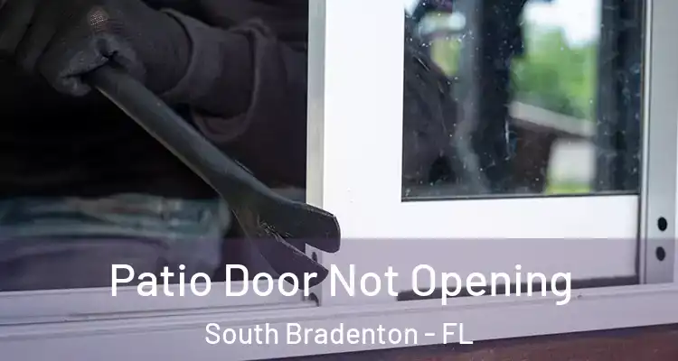 Patio Door Not Opening South Bradenton - FL