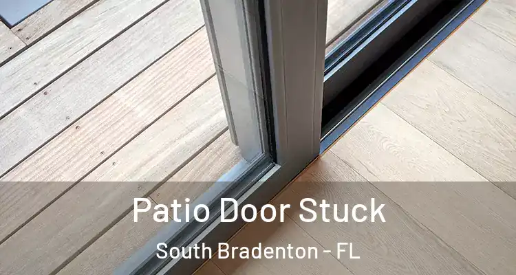 Patio Door Stuck South Bradenton - FL
