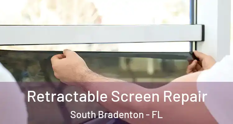 Retractable Screen Repair South Bradenton - FL