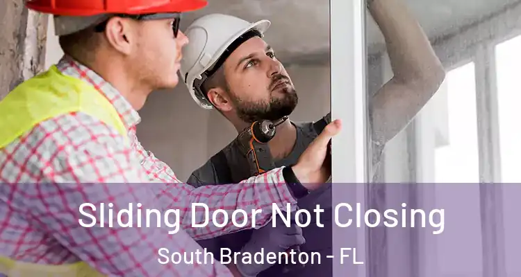 Sliding Door Not Closing South Bradenton - FL